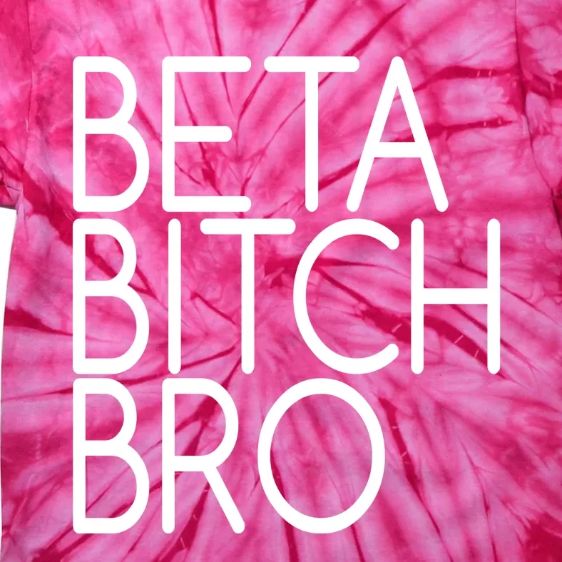 Beta Bitch Bro Tie-Dye T-Shirt