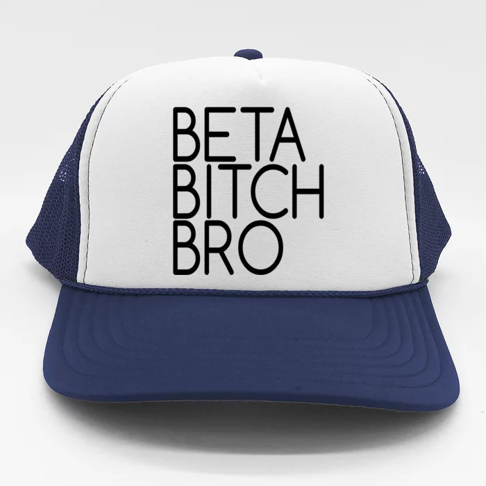 Beta Bitch Bro Trucker Hat