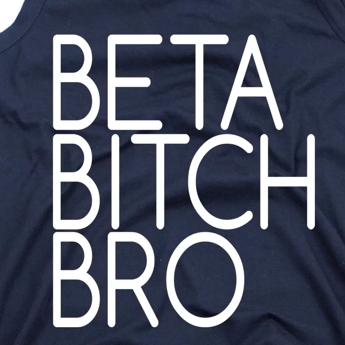 Beta Bitch Bro Tank Top