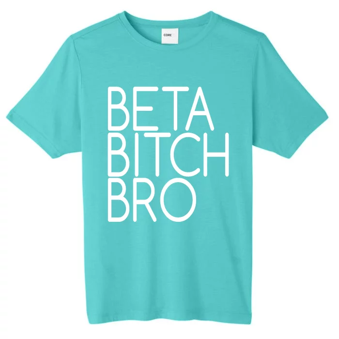 Beta Bitch Bro ChromaSoft Performance T-Shirt