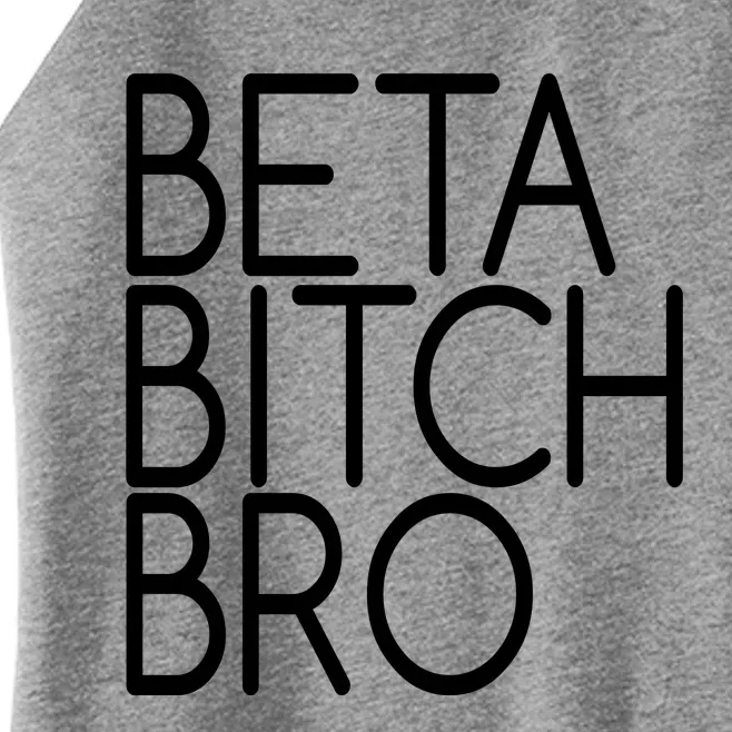 Beta Bitch Bro Women’s Perfect Tri Rocker Tank