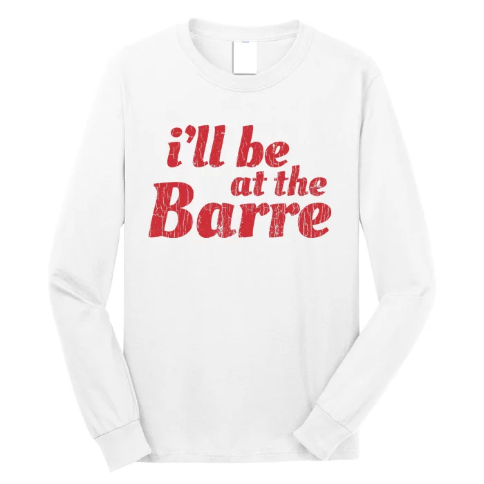 Barre Ballet Ballet Dancer Funny Gift Long Sleeve Shirt