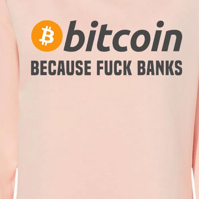 Bitcoin Bitcoin Because Fuck Banks Womens California Wash Sweatshirt