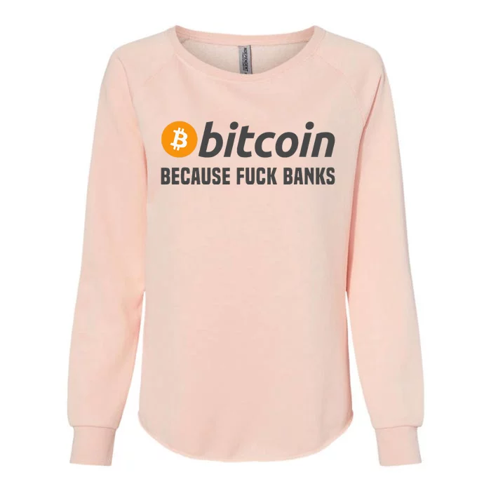 Bitcoin Bitcoin Because Fuck Banks Womens California Wash Sweatshirt