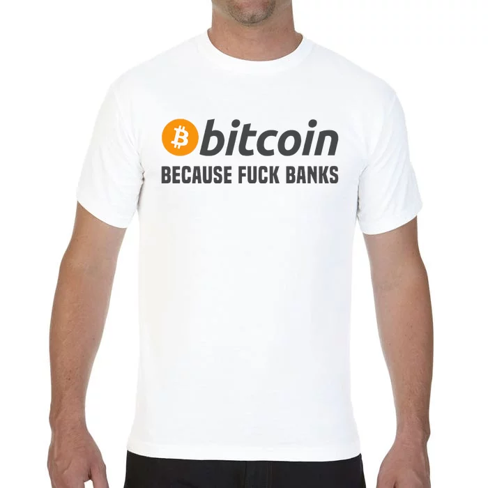 Bitcoin Bitcoin Because Fuck Banks Comfort Colors T-Shirt