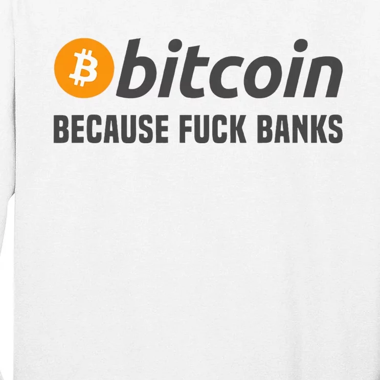 Bitcoin Bitcoin Because Fuck Banks Tall Long Sleeve T-Shirt