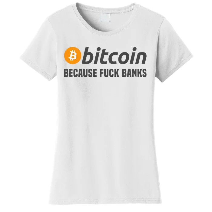 Bitcoin Bitcoin Because Fuck Banks Women's T-Shirt