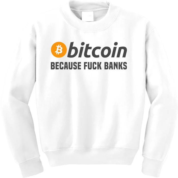 Bitcoin Bitcoin Because Fuck Banks Kids Sweatshirt