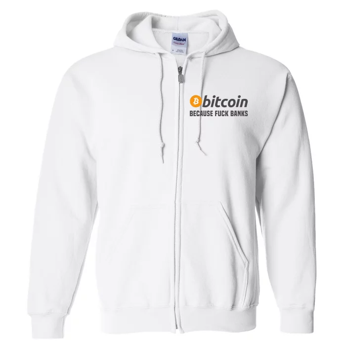 Bitcoin Bitcoin Because Fuck Banks Full Zip Hoodie