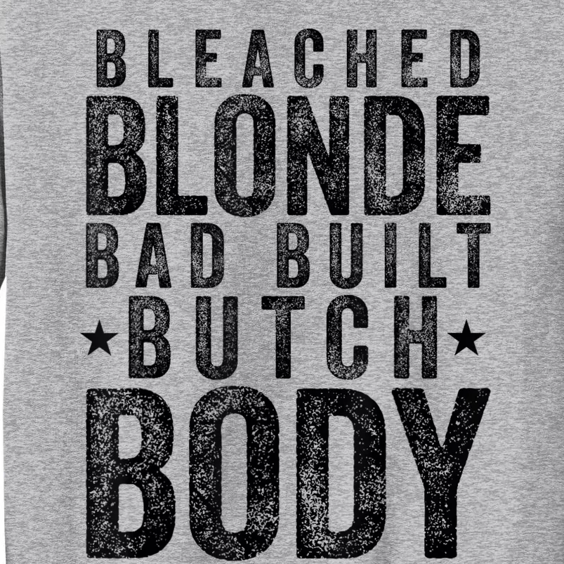 Bleached Blonde Bad Built Butch Body Meme Tall Sweatshirt