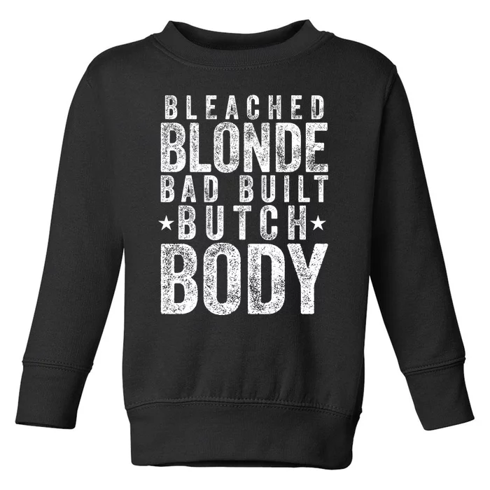 Bleach Blonde Bad Built Butch Body Toddler Sweatshirt