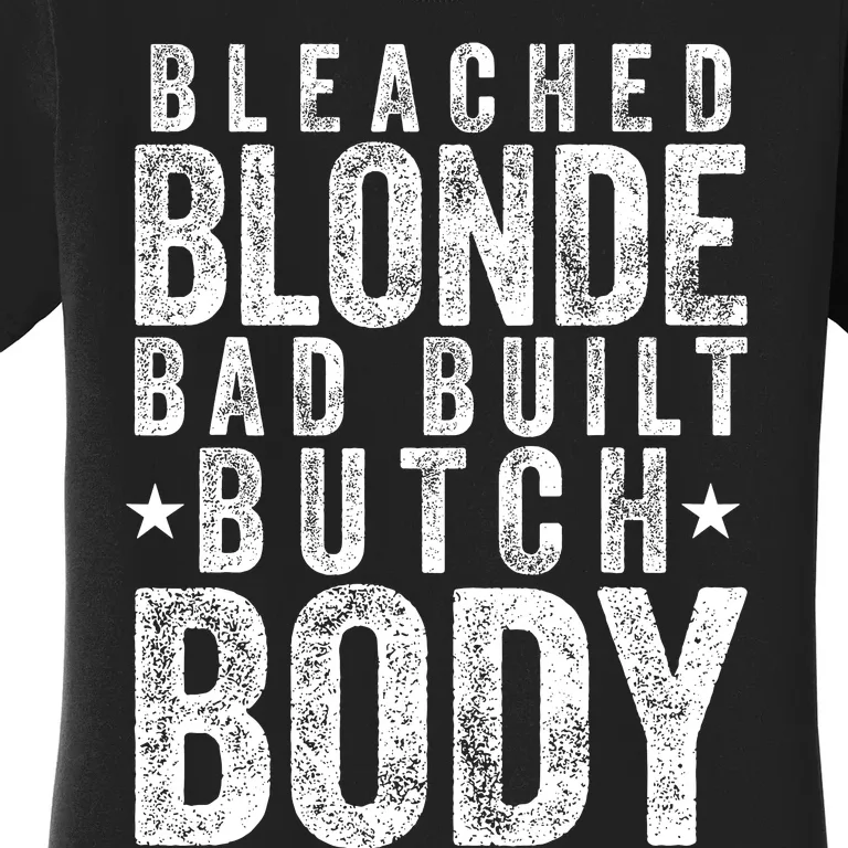 Bleach Blonde Bad Built Butch Body Women's T-Shirt