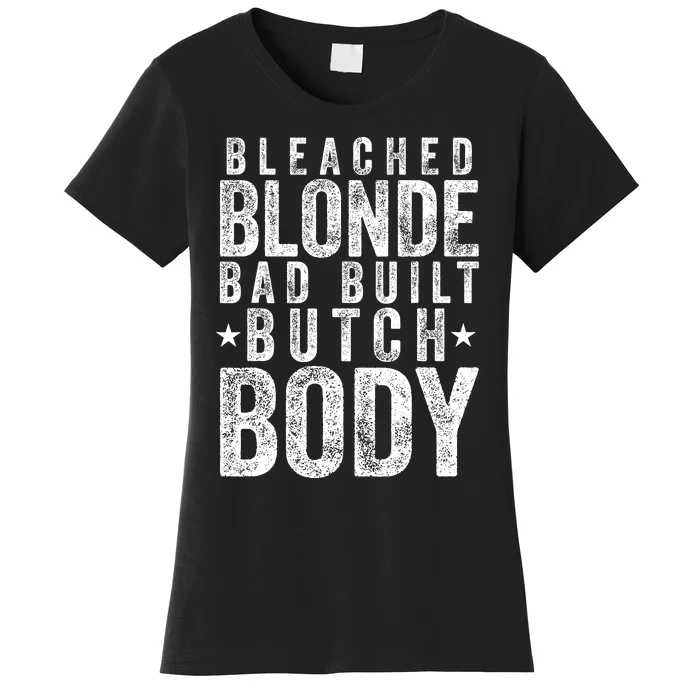 Bleach Blonde Bad Built Butch Body Women's T-Shirt