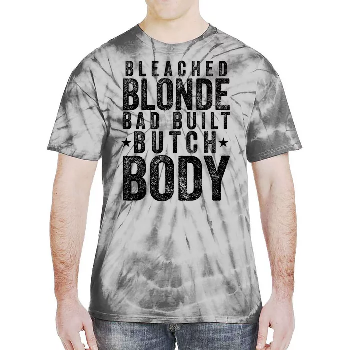 Bleach Blonde Bad Built Butch Body Tie-Dye T-Shirt