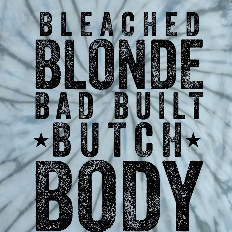 Bleach Blonde Bad Built Butch Body Tie-Dye T-Shirt