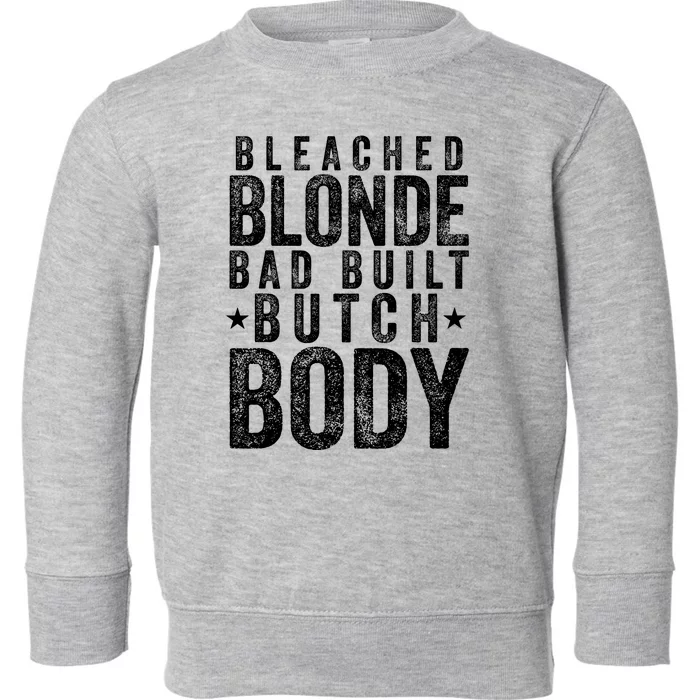 Bleach Blonde Bad Built Butch Body Toddler Sweatshirt