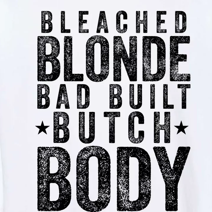 Bleach Blonde Bad Built Butch Body Garment-Dyed Sweatshirt