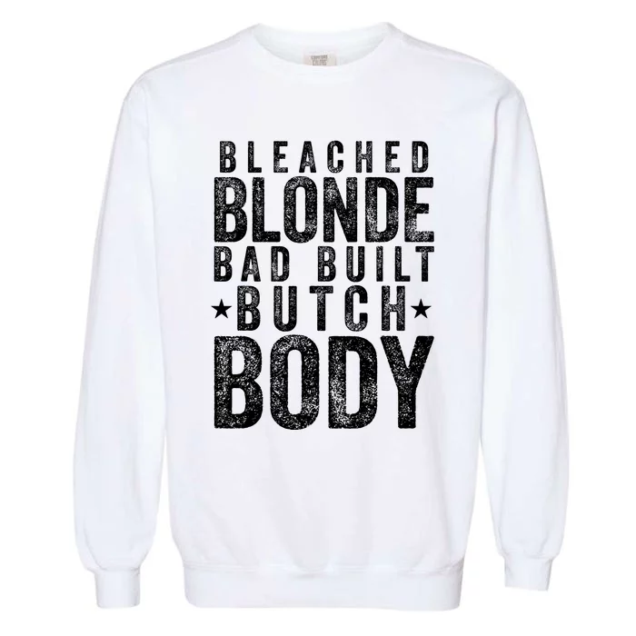 Bleach Blonde Bad Built Butch Body Garment-Dyed Sweatshirt