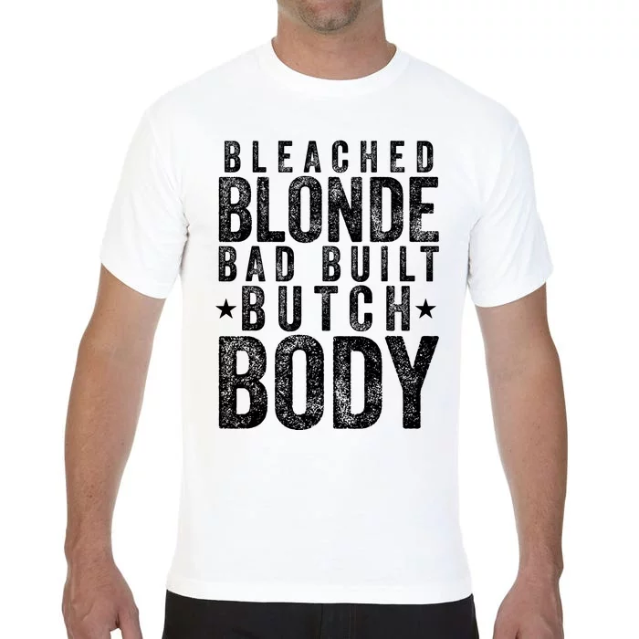 Bleach Blonde Bad Built Butch Body Comfort Colors T-Shirt