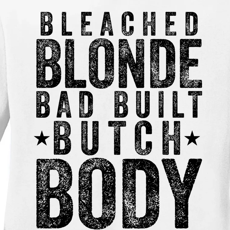 Bleach Blonde Bad Built Butch Body Ladies Long Sleeve Shirt