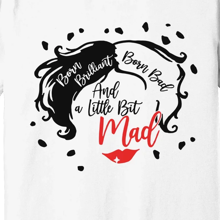 Born Brilliant Born Bad And Little Bit Mad Villainss Positivity Magic Kingdom Premium T-Shirt