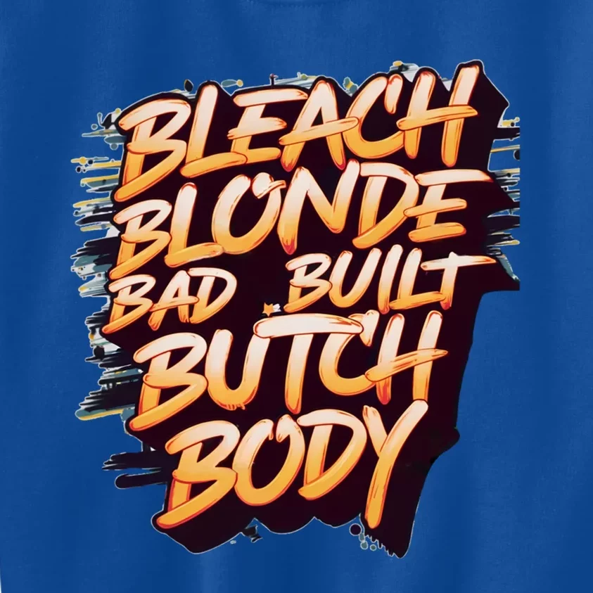 Bleach Blonde Bad Build Butch Body Funny Drama Funny Gift Kids Sweatshirt