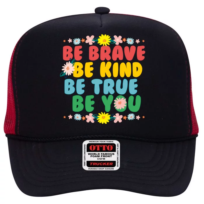 Be Brave Be Kind Be True Be You High Crown Mesh Trucker Hat