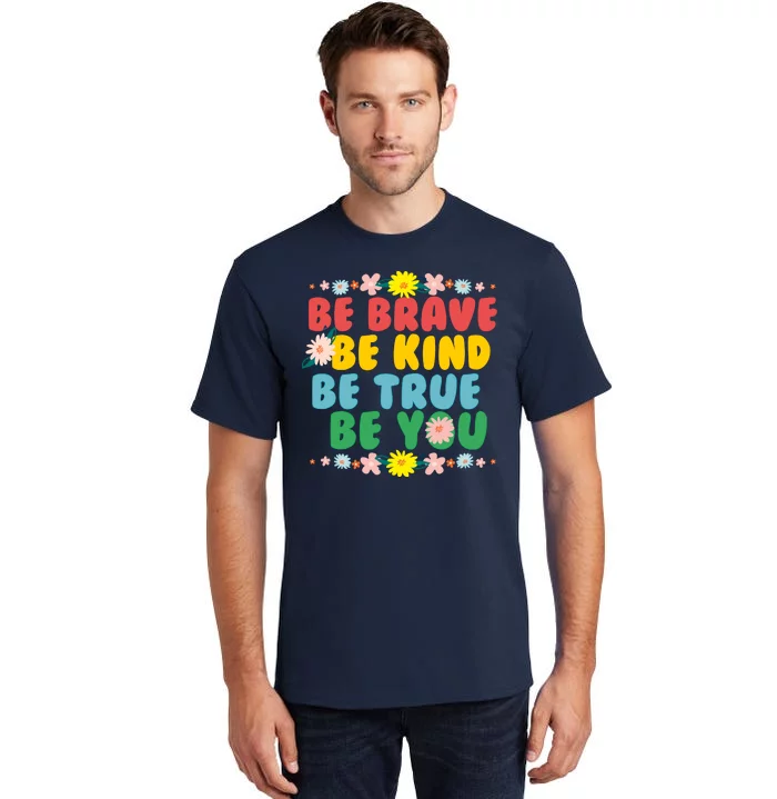 Be Brave Be Kind Be True Be You Tall T-Shirt