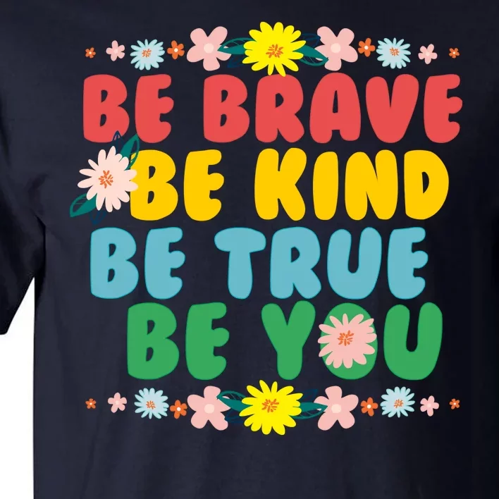 Be Brave Be Kind Be True Be You Tall T-Shirt