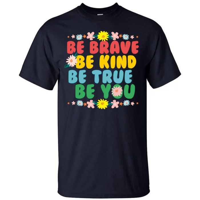 Be Brave Be Kind Be True Be You Tall T-Shirt