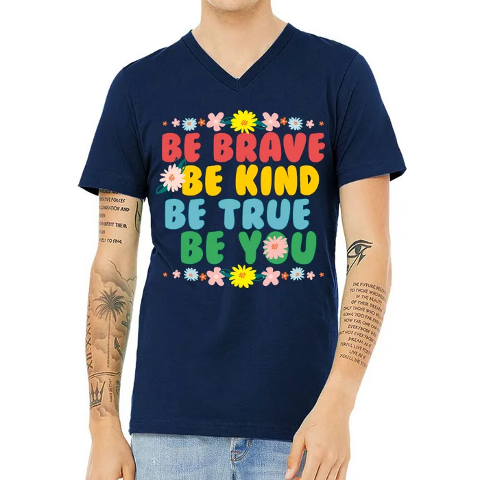 Be Brave Be Kind Be True Be You V-Neck T-Shirt