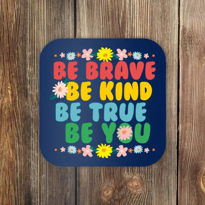 Be Brave Be Kind Be True Be You Coaster