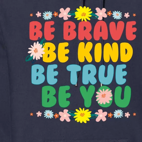 Be Brave Be Kind Be True Be You Premium Hoodie