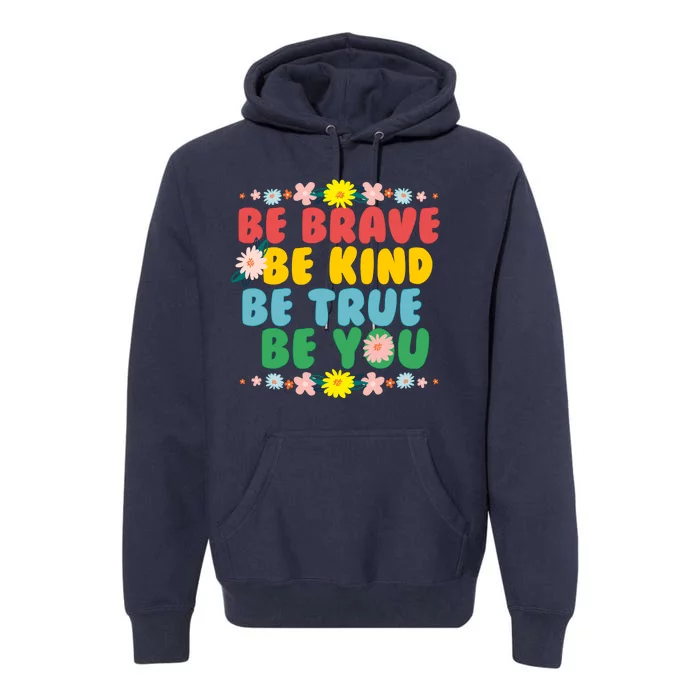 Be Brave Be Kind Be True Be You Premium Hoodie