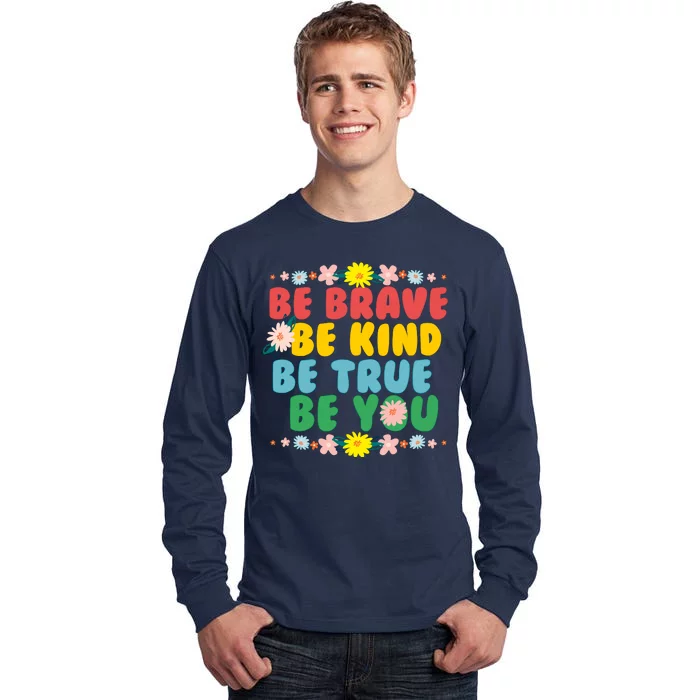 Be Brave Be Kind Be True Be You Tall Long Sleeve T-Shirt