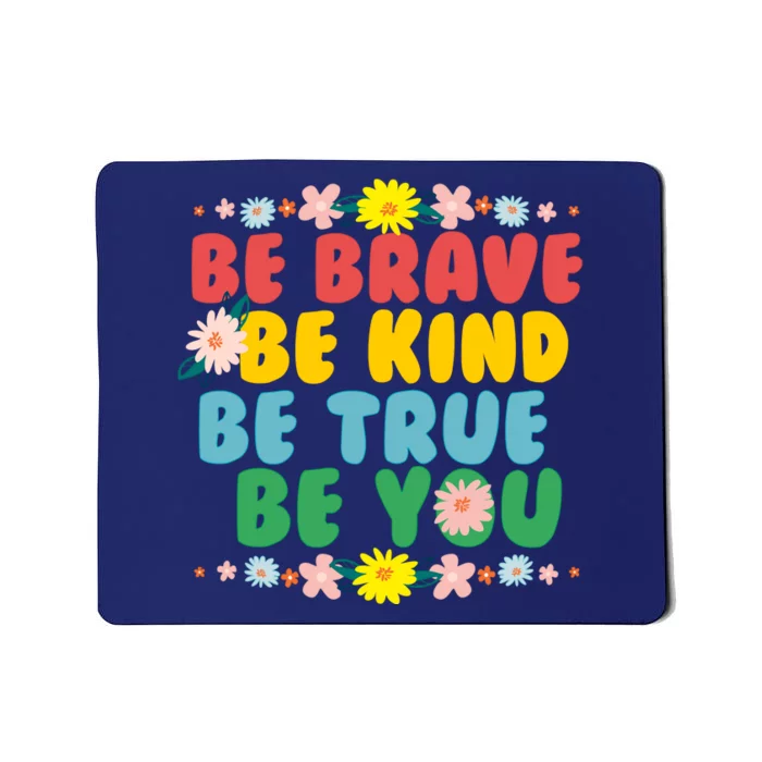 Be Brave Be Kind Be True Be You Mousepad