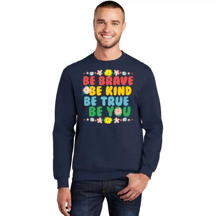 Be Brave Be Kind Be True Be You Tall Sweatshirt