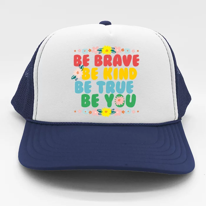 Be Brave Be Kind Be True Be You Trucker Hat