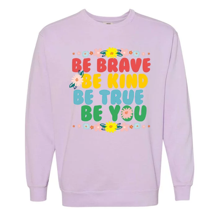 Be Brave Be Kind Be True Be You Garment-Dyed Sweatshirt