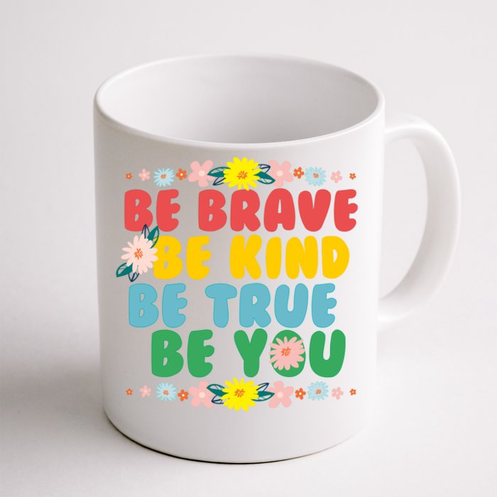 Be Brave Be Kind Be True Be You Front & Back Coffee Mug