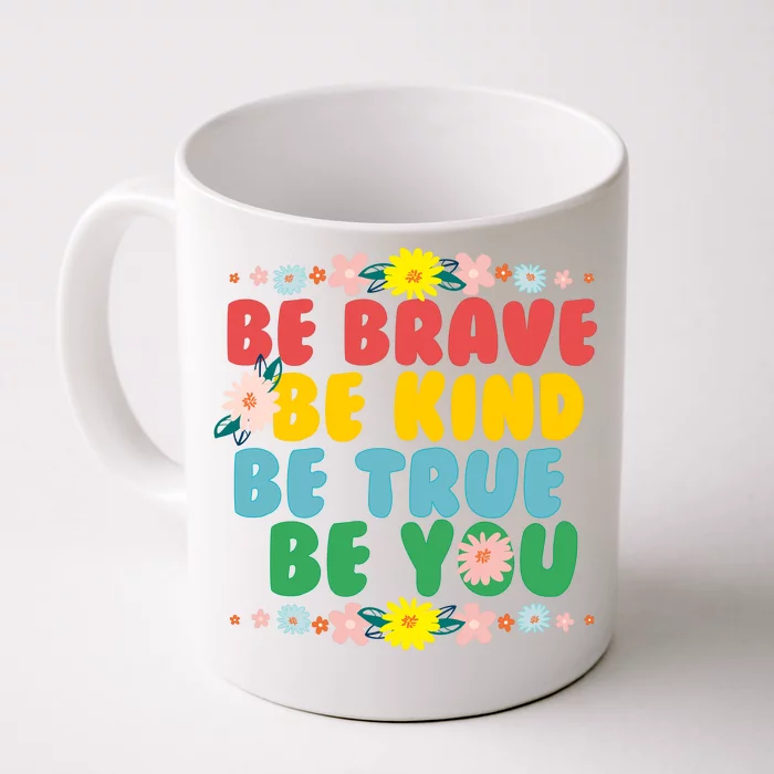 Be Brave Be Kind Be True Be You Front & Back Coffee Mug