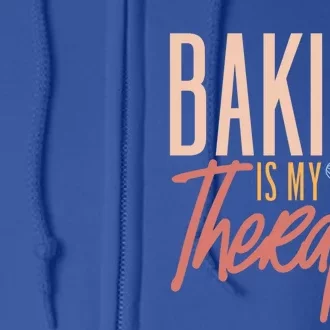 Baker Baking Baking Is My Therapy Pastry Lover Funny Gift Full Zip Hoodie