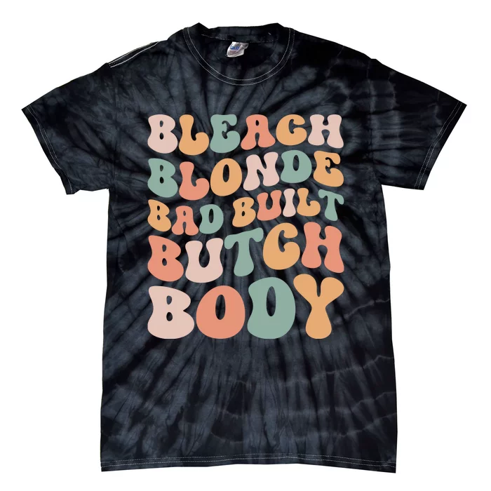 Bleach Blonde Bad Built Butch Body Tie-Dye T-Shirt