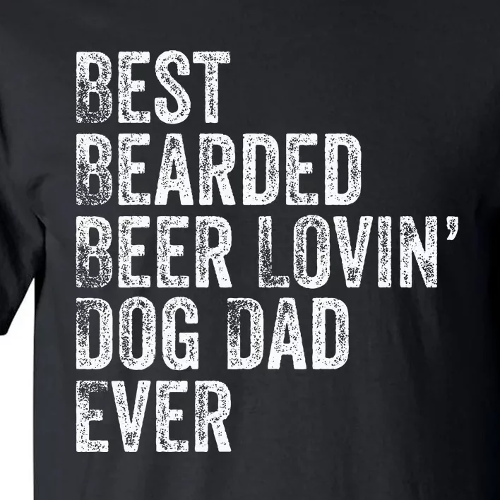 Best Bearded Beer Lovin Dog Dad Pet Lover Owner Gift Tall T-Shirt