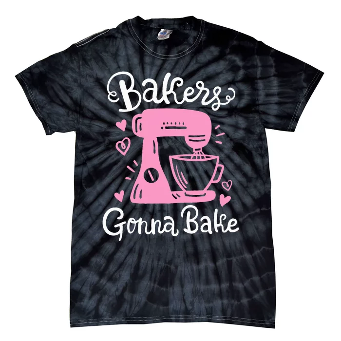 Baking Baker Bakery Bakers Gonna Bake Tie-Dye T-Shirt