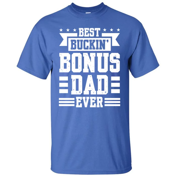 Best Buckin Bonus Dad Ever Bonus Dad Gift Tall T-Shirt