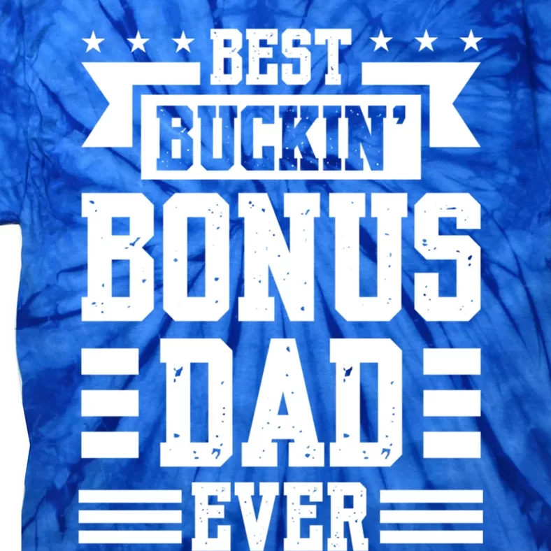 Best Buckin Bonus Dad Ever Bonus Dad Gift Tie-Dye T-Shirt