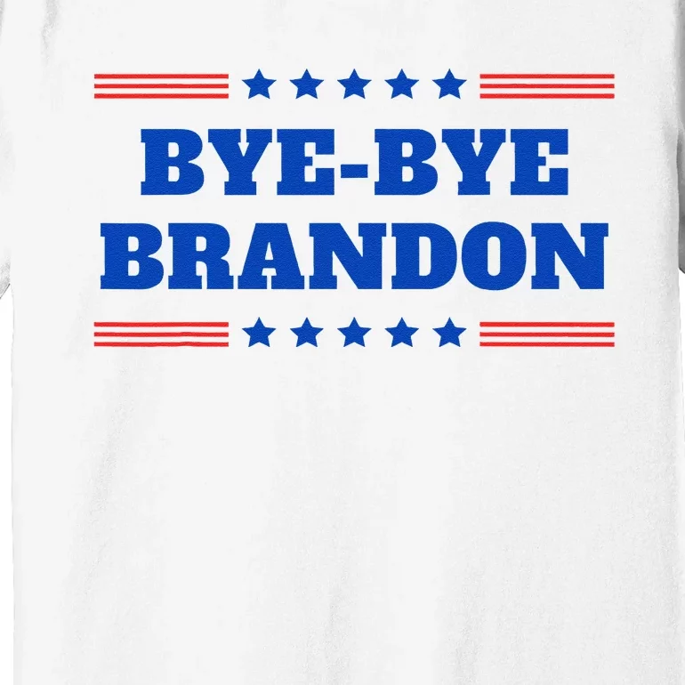 Bye Bye Brandon Funny 2024 Presidential Race Sarcasm Slogan Premium T-Shirt