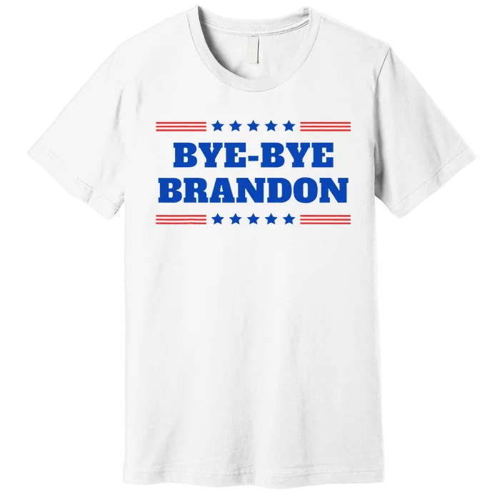 Bye Bye Brandon Funny 2024 Presidential Race Sarcasm Slogan Premium T-Shirt