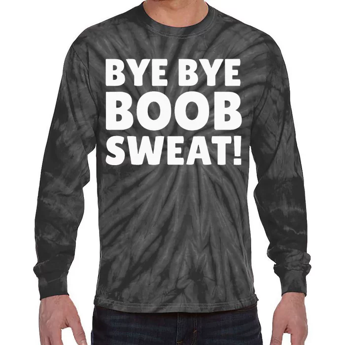 Bye Bye Boob Sweat! Funny Breast Reduction Tie-Dye Long Sleeve Shirt